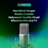 How Black Hangar Studios Creates Hollywood-Quality Visual Effects for Film and TV