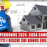 Superbonus 2024, Cosa Cambia: Tutti I Rischi Sui Bonus Edilizi! 