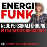 E&M Energiefunk - Neue Personalführung im E&M Energieclub diskutiert - der Podcast für die Energiewirtschaft