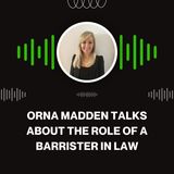 Orna Madden Talks About the Role of a Barrister in Law