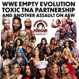 WWE Empty Evolution Toxic TNA Partnership and Another Assault on AEW (ep.940)