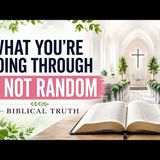 What You’re Going Through Is Not Random — Biblical Truth - Warriors of the Kingdom