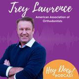 The Intersection of Advocacy and Orthodontics with AAO CEO Trey Lawrence