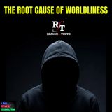 The Cause Of Worldliness - 5:19:25, 7.32 PM
