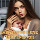 How We Survived with the Craziest Babysitter in the World