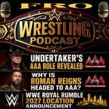 Undertaker's AAA Role Revealed - Roman Reigns to AAA Explained - Royal Rumble Location Announced
