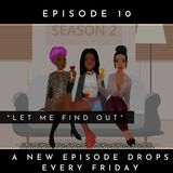 Let Me Find Out I Episode 10