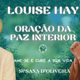 Meditação e Oração para a Paz Interior de Louise Hay do livro "Ame-se e cure a sua vida"