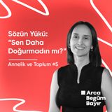 Sözün Yükü: “Sen daha doğurmadın mı?” | Annelik ve Toplum #5