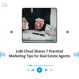 LoBi Cloud Shares 7 Practical Marketing Tips for Real Estate Agents