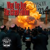 #214 Wag The Dog - Israeli Edition