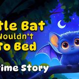 The Little Bat Who Wouldn_t Go To Bed 😴✨ Soothing Bedtime Story To Help Kids Sleep Better