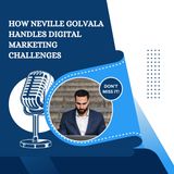 How Neville Golvala Handles Digital Marketing Challenges