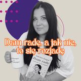Dam radę, a jak nie, to się rozjadę 🧡 Fragmenty książki 📖
