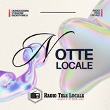Radio Tele Locale - NOTTE LOCALE | Closing XV Stagione #418