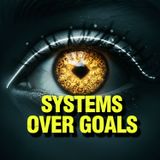 Systems Over Goals: The Invisible Machinery for Constant Success
