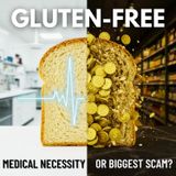 GLUTEN-FREE: A Medical Necessity or the BIGGEST SCAM in Wellness?