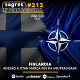 #212 | Finlândia: adesão à Otan marca fim da neutralidade