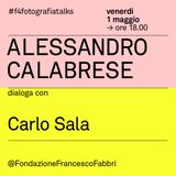 #2 Alessandro Calabrese dialoga con Carlo Sala per il festival F4 / UN'IDEA DI FOTOGRAFIA