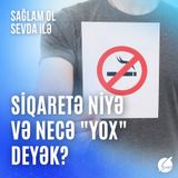 Siqaretə niyə və necə "YOX" deyək?