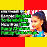 People Related To Celebrities Share How Their Fame Affected Family (r/AskReddit Top Stories)