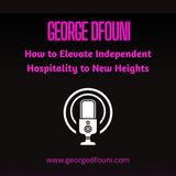 George Dfouni – How to Elevate Independent Hospitality to New Heights