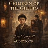 Children of the Ghetto by Israel Zangwill | Powerful Classic Audiobook on Faith, Identity & Jewish Life in London Part 2
