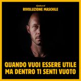 #38 Quando vuoi essere utile ma dentro ti senti vuoto