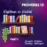 Proverbs 12 Section 1 | Righteous Vs Wicked