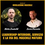 #47 Leadership interiore, servizio e La Via del Maschile Maturo - con Enrico Piasentin