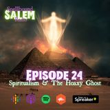 E24: Spiritualism & The Hoaxy Ghost