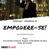 #2. Podcast Empodere-se com Michelle Dantas . Intercämbio Cultural, Viagem e Felicidade. Os Dois Lados da Moeda