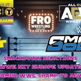 Smackdown Reactions - NXT Europe Update - New AEW Signing?