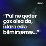 “Pul nə qədər çox olsa da, idarə edə bilmirsənsə...” I İnvestisiya gündəliyi #15