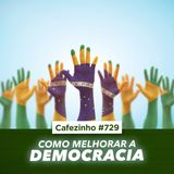 Cafezinho 729 - Como melhorar a democracia