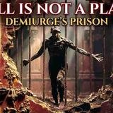 Hell is Not a Place But the Demiurge_s Material Prison for Your Soul