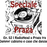Pensieri e parole a 33 giri ep.52 Praga i Radiohead Dampyr e le case che danzano