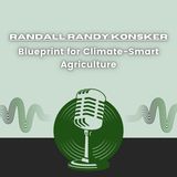 Randall Randy Konsker's Blueprint for Climate-Smart Agriculture