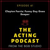 Ep. 61: Clayton Farris: Funny Guy Goes Deeper