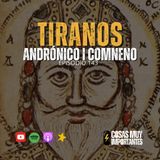 E143 • Tiranos: Andrónico I Comneno • Cosas Muy Importantes