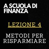 A SCUOLA DI FINANZA - Lezione 4 - Metodi per risparmiare