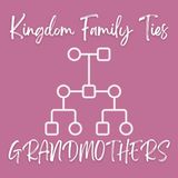Kingdom Family Ties: Grandmothers