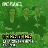 Episodio nr.5 - Fiori d'acciaio e quella scena indimenticabile di Sally Field