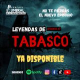 Las Leyendas Más Escalofriantes de Tabasco que Pocos Conocen Ep.67