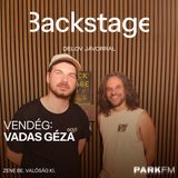 Backstage / Delov Jávor, vendég: Vadas Géza a Park FM-en! 2025