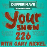 Your Show with Gary Nickel - Ep 226 - Dufferin Ave Media Network
