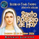 SANTO ROSARIO DE HOY, Domingo 25 de Octubre 2026 🌹 MISTERIOS DE HOY GLORIOSOS.🌹 Rezar en todo tiempo