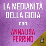 Puntata del 19/05/2020 - La Medianità della Gioia con Annalisa Perrino