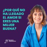 EPISODIO 127_¿Por qué no ha llegado el amor si eres una mujer buena?