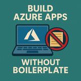 Build Azure Apps WITHOUT Writing Boilerplate